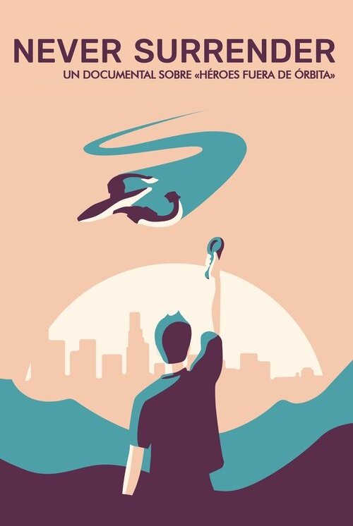 Never Surrender: Un Documental Sobre "Héroes Fuera de Órbita" (2019)